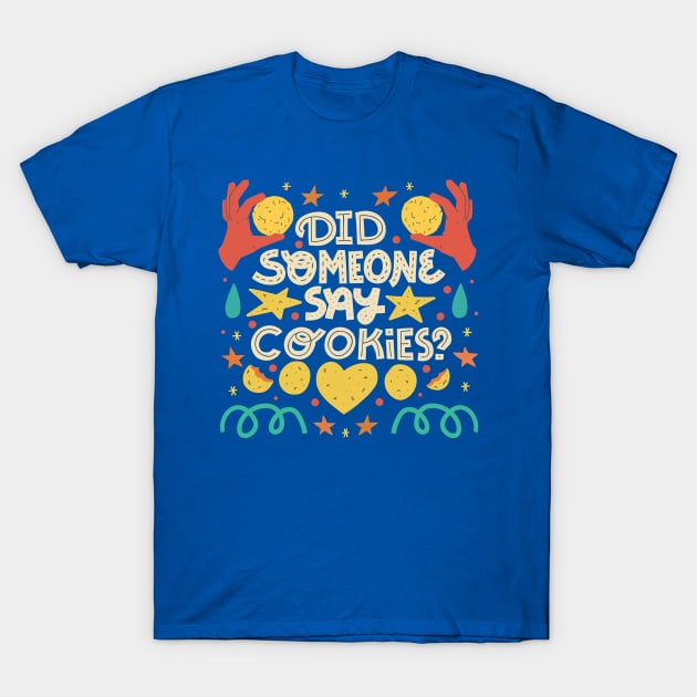 Did someone say COOKIES? T-Shirt by chickfish